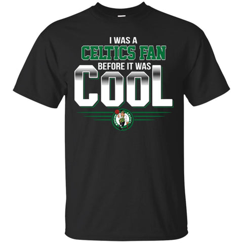 BOSTON CELTICS T Shirts Hoodie I Was A Fan Before It Was Cool