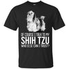 Shih Tzu T Shirts Hoodie  Of Course I Talk To