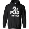 Pug T Shirts Hoodie  Pug tastic