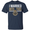 Vegas Golden Knights T Shirts Hoodie I Married Into This