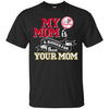 New York Yankees T Shirts Hoodie My Mom Is A Bigger Fan Than Your Mom