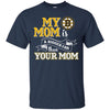 Boston Bruins T Shirts Hoodie My Mom Is A Bigger Fan Than Your Mom