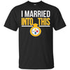 Pittsburgh Steelers T Shirts Hoodie I Married Into This
