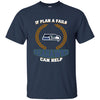 Beer Seattle Seahawks T Shirts Hoodie If Plan A Fails Seattle Seahawks Can Help
