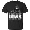 Rottweiler T Shirts Hoodie  Of Course I Talk To