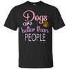 DOGS ARE BETTER THAN PEOPLE T Shirts Hoodie