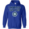 Seattle Mariners T Shirt I Married Into This T Shirts Hoodie