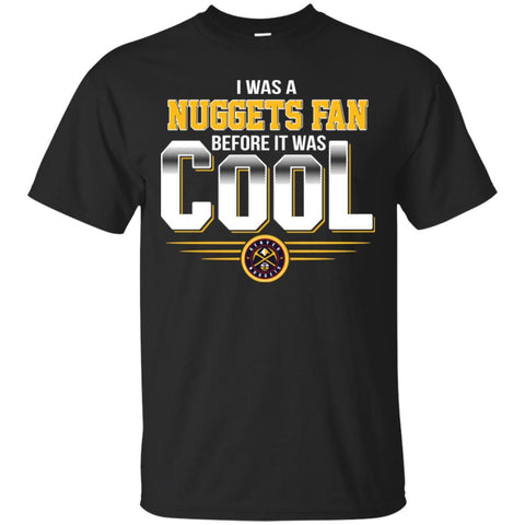DENVER NUGGETS T Shirts Hoodie I Was A Fan Before It Was Cool