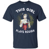 Wonder Woman Shirts This Girl Plays Rough T Shirts Hoodie
