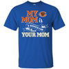 Chicago Bears T Shirts Hoodie My Mom Is A Bigger Fan Than Your Mom