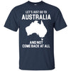 Australia T Shirts Hoodie  Lets Just Go To