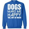 dogs make me happy you T Shirts Hoodie
