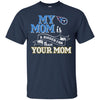 Tennessee Titans T Shirts Hoodie My Mom Is A Bigger Fan Than Your Mom