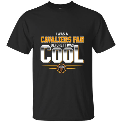 CLEVELAND CAVALIERS T Shirts Hoodie I Was A Fan Before It Was Cool