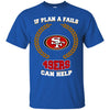 Beer San Francisco 49ers T Shirts Hoodie If Plan A Fails San Francisco 49ers Can Help