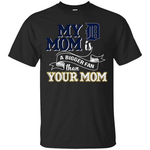 Detroit Tigers T Shirts Hoodie My Mom Is A Bigger Fan Than Your Mom