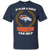 Beer Denver Broncos T Shirts Hoodie If Plan A Fails Denver Broncos Can Help