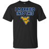 West Virginia Mountaineers T Shirt I Married Into This T Shirts Hoodie