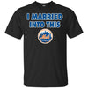 New York Mets T Shirt I Married Into This T Shirts Hoodie