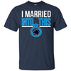 CAROLINA PANTHERS T Shirts Hoodie I Married Into This