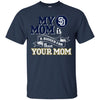 San Diego Padres T Shirts Hoodie My Mom Is A Bigger Fan Than Your Mom