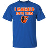 Baltimore Orioles T Shirt I Married Into This T Shirts Hoodie