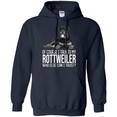 Rottweiler T Shirts Hoodie  Of Course I Talk To