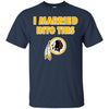Washington Redskins T Shirt I Married Into This T Shirts Hoodie