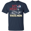Colorado Avalanche T Shirts Hoodie My Mom Is A Bigger Fan Than Your Mom