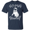 Pug T Shirts Hoodie  Go Pug Yourself