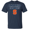 Syracuse Orange T Shirt I Married Into This T Shirts Hoodie