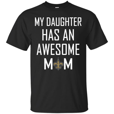 New Orleans Saints T Shirts Hoodie My Daughter Has An Awesome Mom