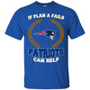 Beer NEW ENGLAND PATRIOTS T Shirts Hoodie If Plan A Fails NEW ENGLAND PATRIOTS Can Help