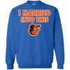 Baltimore Orioles T Shirt I Married Into This T Shirts Hoodie