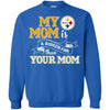 Pittsburgh Steelers T Shirts Hoodie My Mom Is A Bigger Fan Than Your Mom