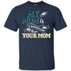 PHILADELPHIA EAGLES T Shirts Hoodie My Mom Is A Bigger Fan Than Your Mom