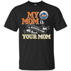 New York Mets T Shirts Hoodie My Mom Is A Bigger Fan Than Your Mom