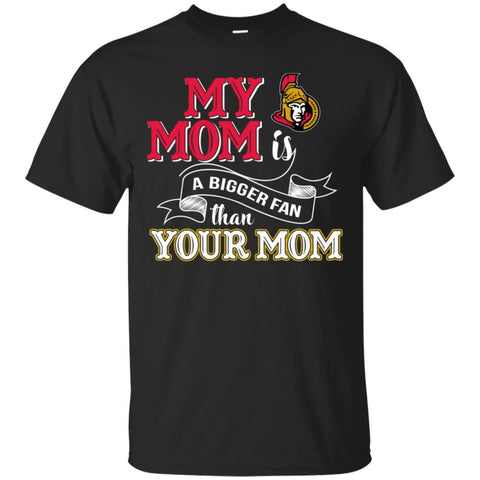 Ottawa Senators T Shirts Hoodie My Mom Is A Bigger Fan Than Your Mom