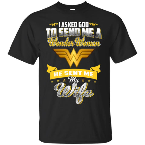 Asked God To Send Me A Wonder Woman He Sen Me My Wife Wonder Woman T Shirts Hoodie