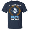 Beer Tampa Bay Rays T Shirts Hoodie If Plan A Fails Tampa Bay Rays Can Help