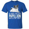 Papillion T Shirts Hoodie  Of Course I Talk To