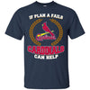 Beer St. Louis Cardinals T Shirts Hoodie If Plan A Fails St. Louis Cardinals Can Help