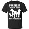 Pitbull T Shirts Hoodie  Pitbulls Make Me Happy Dogs