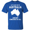 Australia T Shirts Hoodie  Lets Just Go To