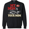 San Francisco 49ers T Shirts Hoodie My Mom Is A Bigger Fan Than Your Mom