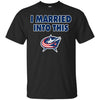 Columbus Blue Jackets T Shirt I Married Into This T Shirts Hoodie