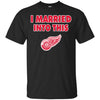 Detroit Red Wings T Shirt I Married Into This T Shirts Hoodie