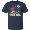Winnipeg Jets T Shirts Hoodie My Mom Is A Bigger Fan Than Your Mom