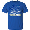 BUFFALO BILLS T Shirts Hoodie My Mom Is A Bigger Fan Than Your Mom