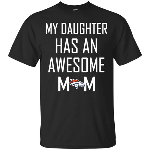 Denver Broncos T Shirts Hoodie My Daughter Has An Awesome Mom